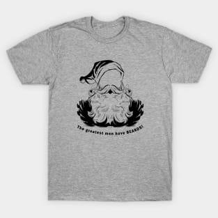 The greatest men have beards. T-Shirt